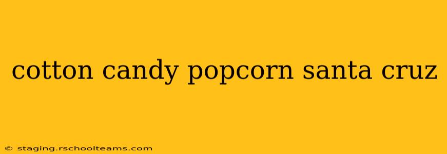 cotton candy popcorn santa cruz