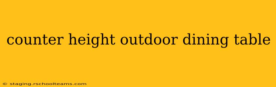 counter height outdoor dining table