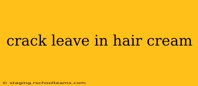 crack leave in hair cream