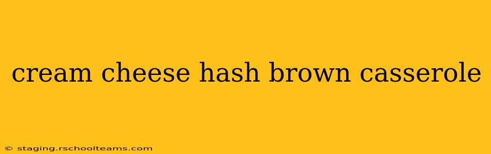 cream cheese hash brown casserole