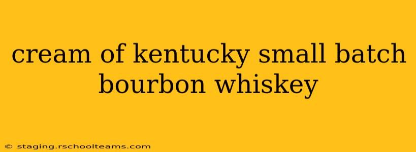 cream of kentucky small batch bourbon whiskey
