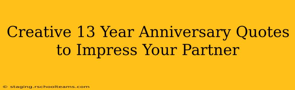 Creative 13 Year Anniversary Quotes to Impress Your Partner