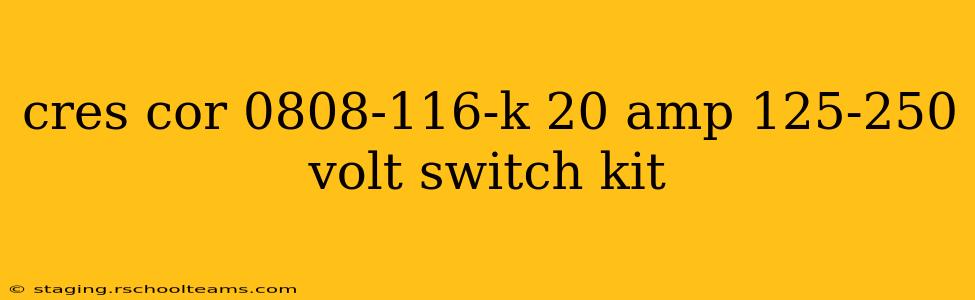 cres cor 0808-116-k 20 amp 125-250 volt switch kit