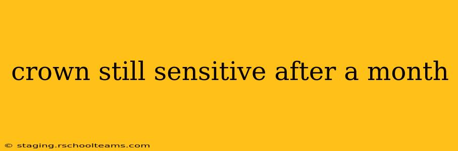 crown still sensitive after a month