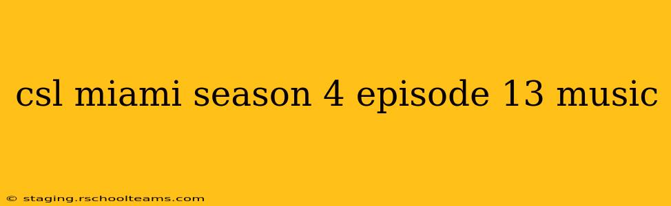 csl miami season 4 episode 13 music