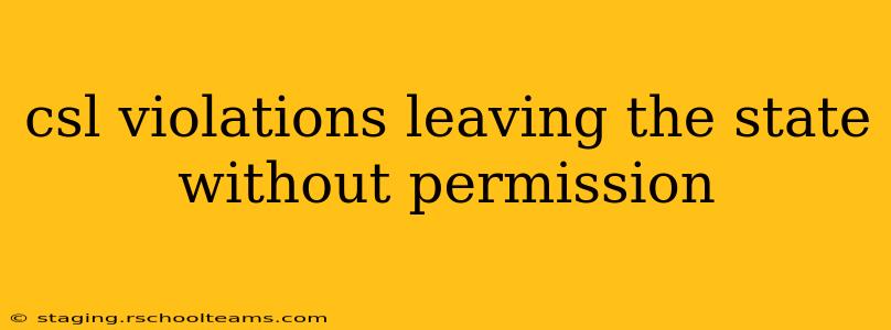 csl violations leaving the state without permission