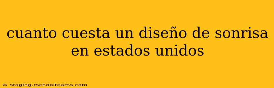 cuanto cuesta un diseño de sonrisa en estados unidos