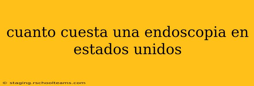 cuanto cuesta una endoscopia en estados unidos