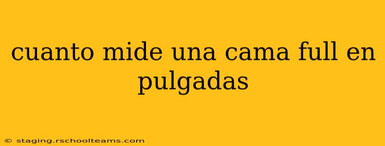cuanto mide una cama full en pulgadas