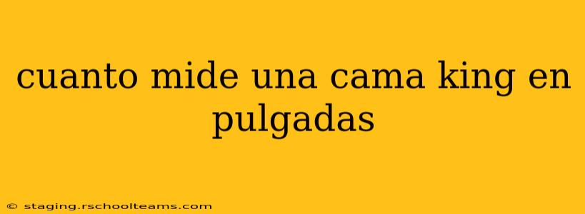 cuanto mide una cama king en pulgadas