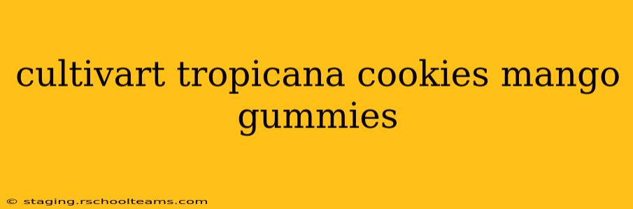 cultivart tropicana cookies mango gummies