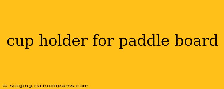 cup holder for paddle board