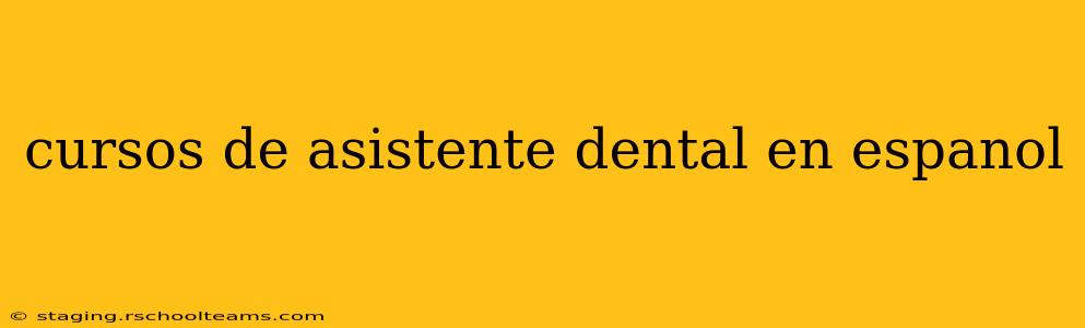 cursos de asistente dental en espanol
