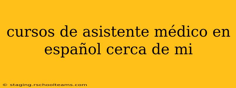cursos de asistente médico en español cerca de mi