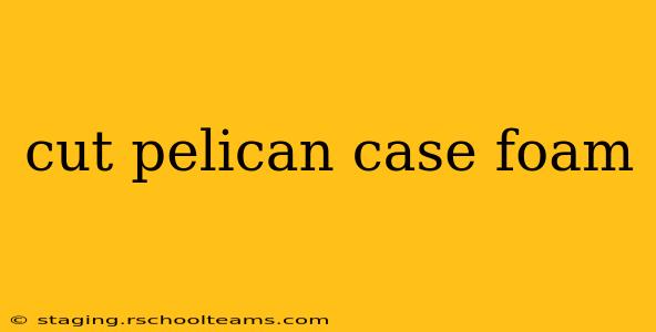 cut pelican case foam
