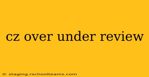 cz over under review