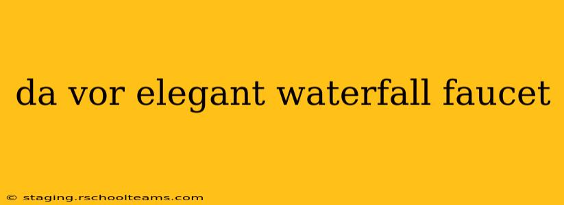 da vor elegant waterfall faucet