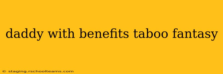 daddy with benefits taboo fantasy