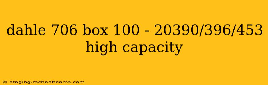 dahle 706 box 100 - 20390/396/453 high capacity