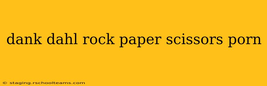 dank dahl rock paper scissors porn