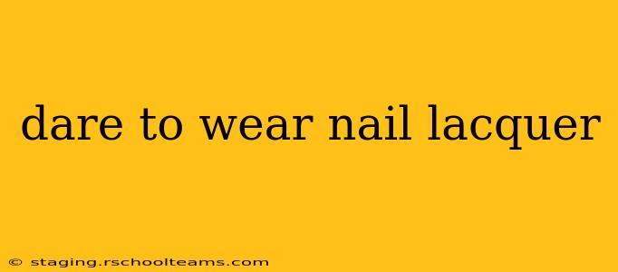 dare to wear nail lacquer