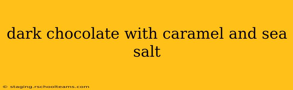 dark chocolate with caramel and sea salt