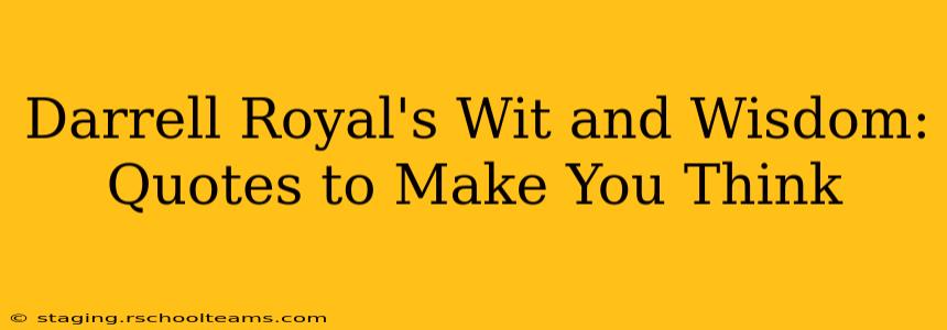 Darrell Royal's Wit and Wisdom: Quotes to Make You Think