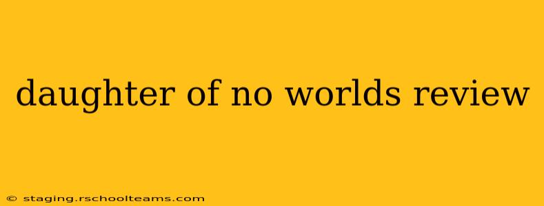 daughter of no worlds review