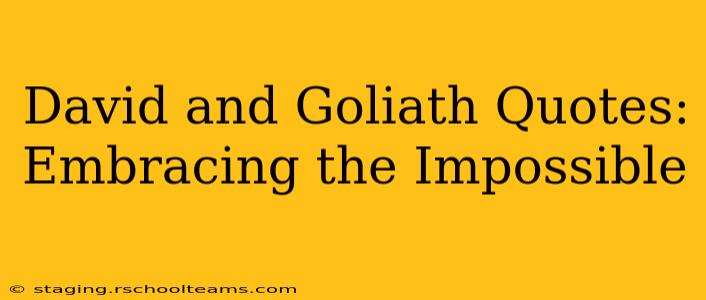 David and Goliath Quotes:  Embracing the Impossible
