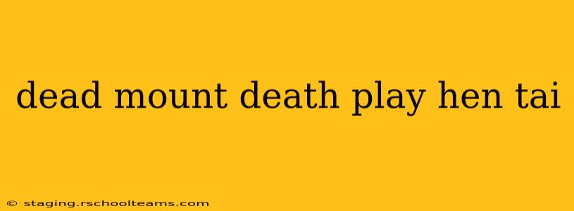 dead mount death play hen tai
