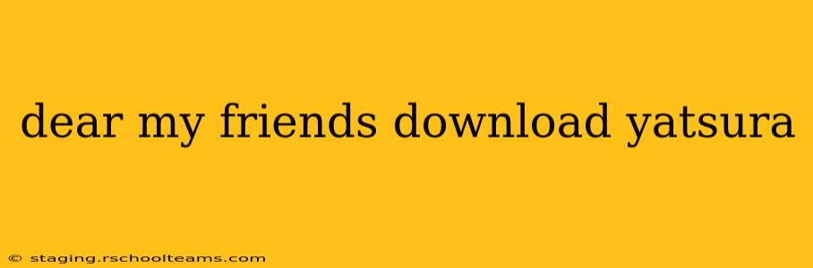 dear my friends download yatsura