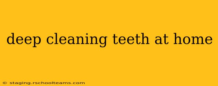 deep cleaning teeth at home
