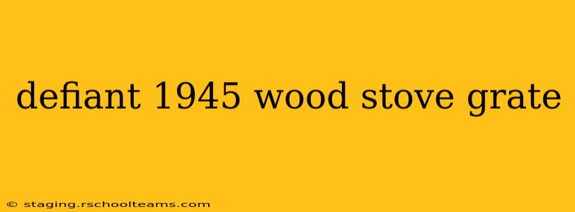 defiant 1945 wood stove grate