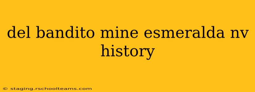 del bandito mine esmeralda nv history