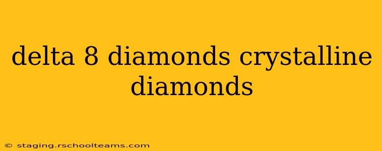 delta 8 diamonds crystalline diamonds