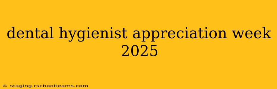 dental hygienist appreciation week 2025
