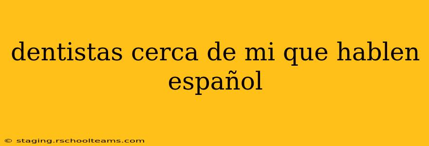 dentistas cerca de mi que hablen español