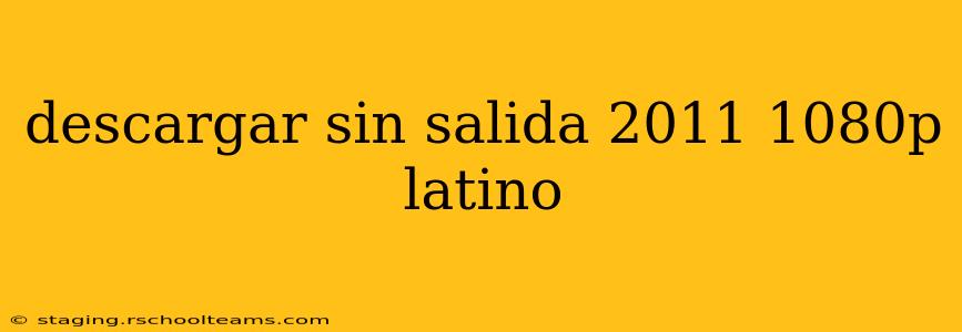 descargar sin salida 2011 1080p latino