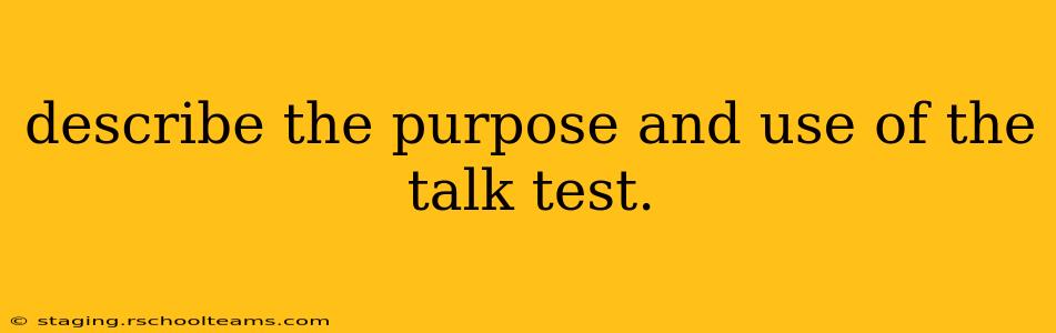 describe the purpose and use of the talk test.