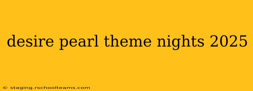 desire pearl theme nights 2025