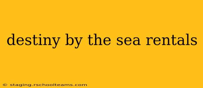 destiny by the sea rentals