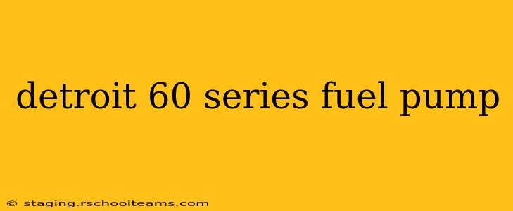 detroit 60 series fuel pump
