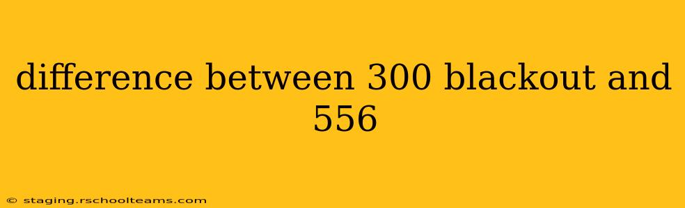 difference between 300 blackout and 556