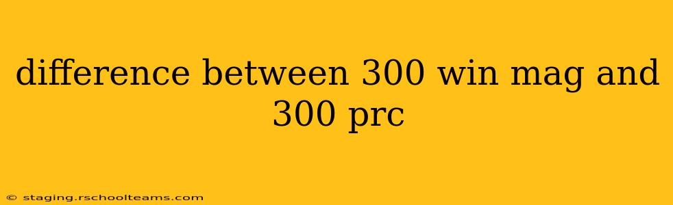 difference between 300 win mag and 300 prc