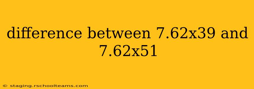 difference between 7.62x39 and 7.62x51