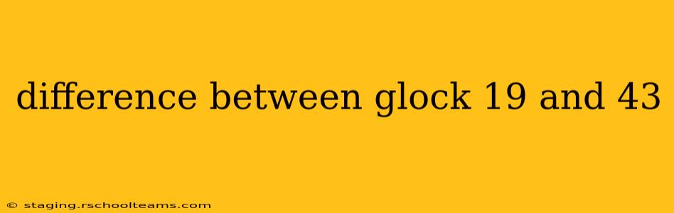 difference between glock 19 and 43