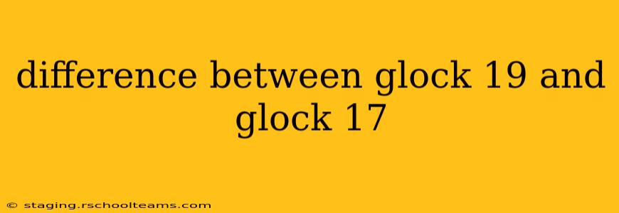 difference between glock 19 and glock 17