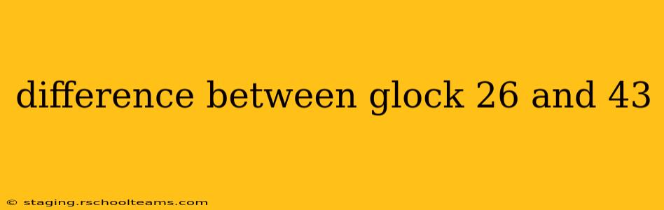 difference between glock 26 and 43