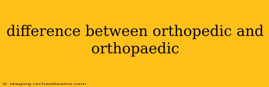 difference between orthopedic and orthopaedic