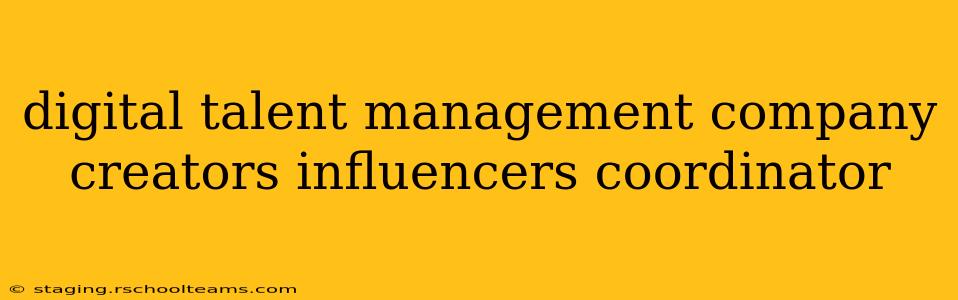 digital talent management company creators influencers coordinator